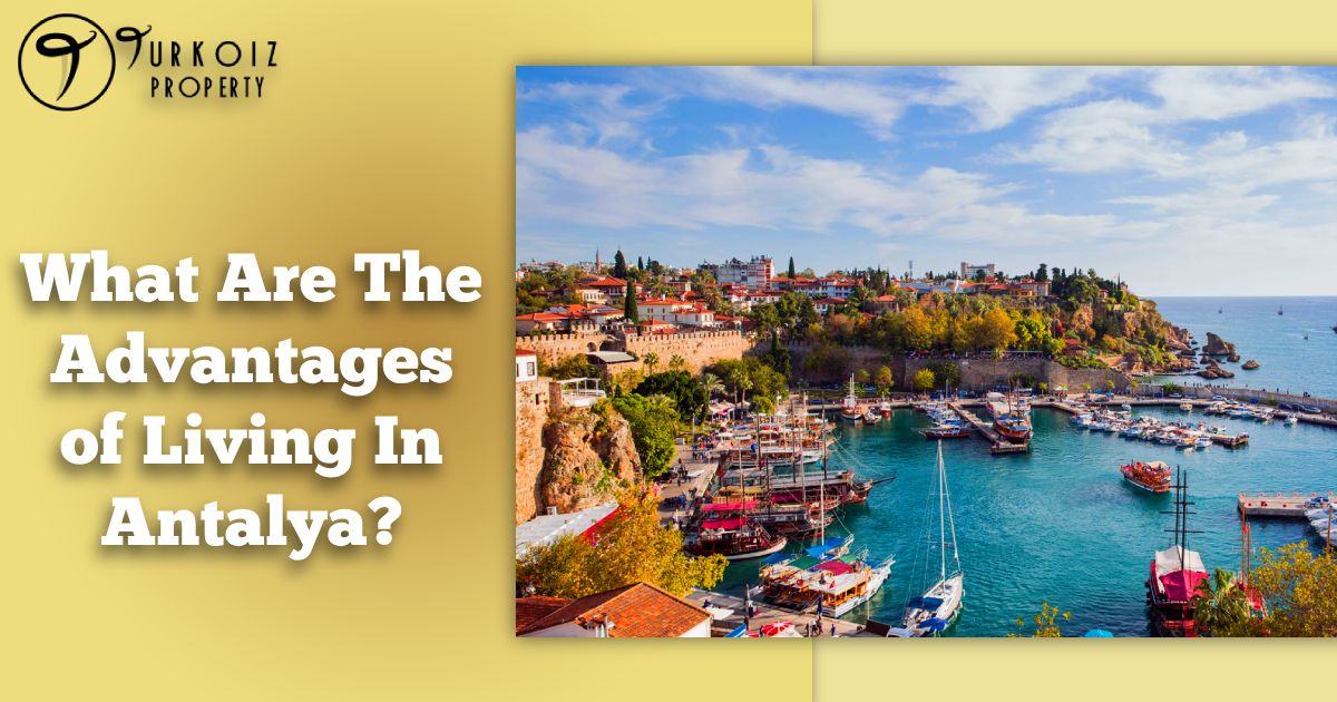 What Are The Advantages of Living In Antalya